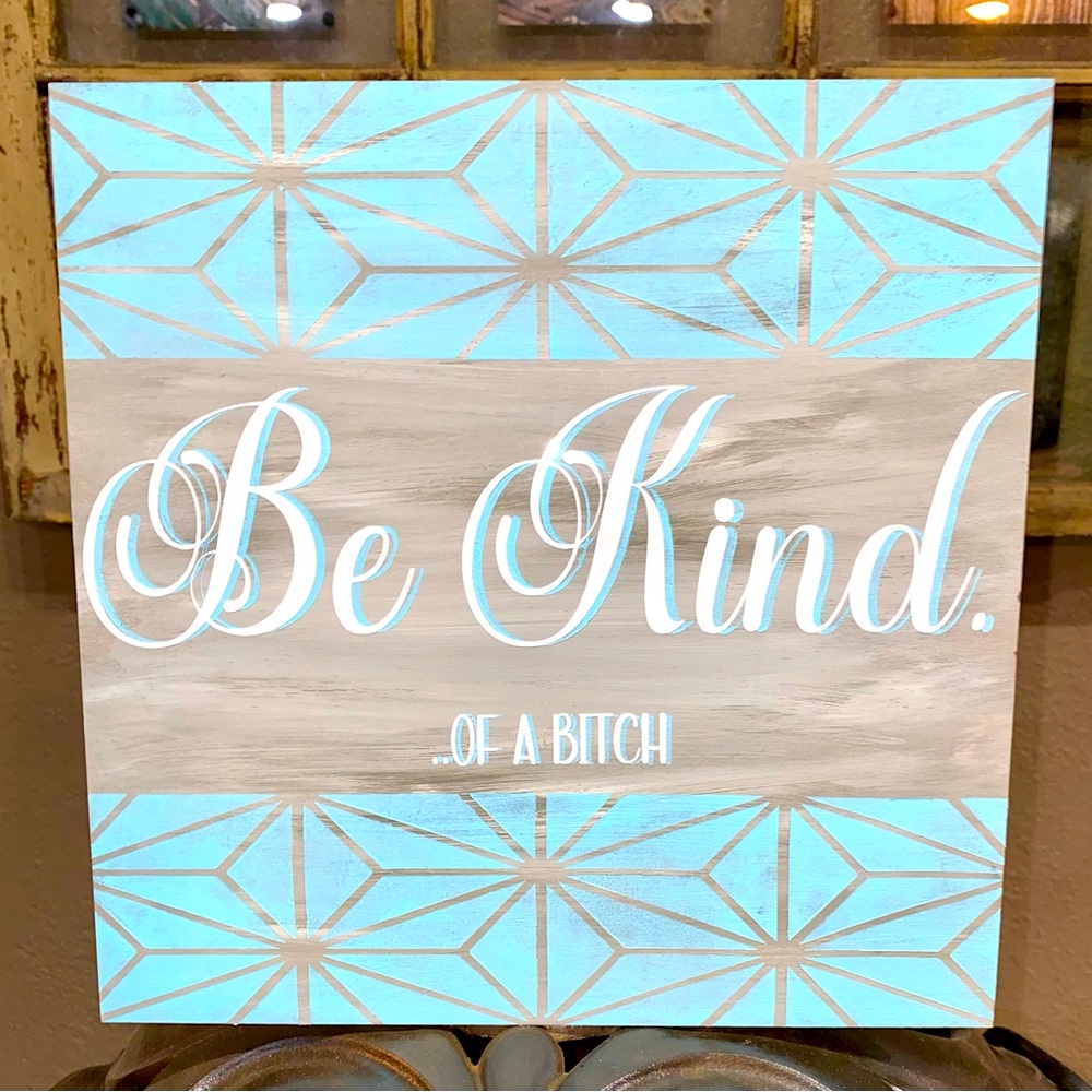 “Be Kind..Of a B*tch’” Square Wood Sign - 10”X10”